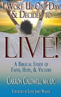 Cover: I Woke Up One Day & Decided to LIVE! - PriorityONE Publications