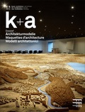 Cover: k+a 2018.4 : Architekturmodelle | Maquettes d'architecture | Modelli architettonici - Gesellschaft f. Schweiz. Kunstgesch.
