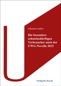 Cover: Die besonders schutzbed&uuml;rftigen Verbraucher nach der UWG-Novelle 2015 - Kovac, Dr. Verlag