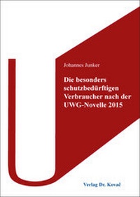 Abbildung von: Die besonders schutzbedürftigen Verbraucher nach der UWG-Novelle 2015 - Kovac, Dr. Verlag