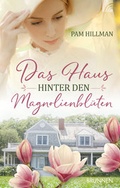 Cover: Das Haus hinter den Magnolienbl&uuml;ten - Brunnen Verlag GmbH