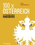 Cover: 100 x &Ouml;sterreich: Habsburg - Amalthea Signum