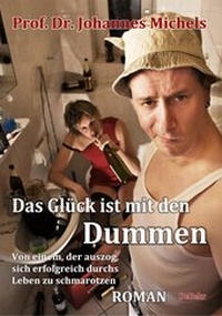 Abbildung von: Das Glück ist mit den Dummen - Von einem, der auszog, sich erfolgreich durchs Leben zu schmarotzen - Roman - Verlag DeBehr