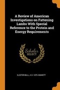 Cover: A Review of American Investigations on Fattening Lambs with Special Reference to the Protein and Energy Requirements - Franklin Classics Trade Press