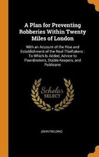 Enlarge image Cover: A Plan for Preventing Robberies Within Twenty Miles of London - Franklin Classics Trade Press