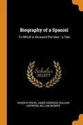 Cover: Biography of a Spaniel - Franklin Classics Trade Press