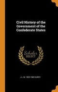 Cover: Civil History of the Government of the Confederate States - Franklin Classics Trade Press