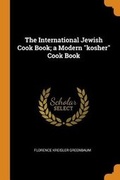 Cover: The International Jewish Cook Book; A Modern Kosher Cook Book - Franklin Classics Trade Press