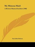 Cover: My Mimosa Maid - Kessinger Publishing