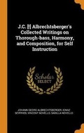 Cover: J.C. [!] Albrechtsberger's Collected Writings on Thorough-bass, Harmony, and Composition, for Self Instruction - Franklin Classics Trade Press