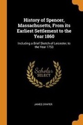 Cover: History of Spencer, Massachusetts, from Its Earliest Settlement to the Year 1860 - Franklin Classics Trade Press
