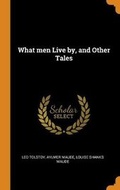 Cover: What Men Live By, and Other Tales - Franklin Classics Trade Press
