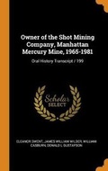 Cover: Owner of the Shot Mining Company, Manhattan Mercury Mine, 1965-1981 - Franklin Classics Trade Press