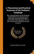 Cover: A Theoretical and Practical Grammar of the Otchipwe Language - Franklin Classics Trade Press