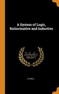 Enlarge image Cover: A System of Logic, Ratiocinative and Inductive - Franklin Classics Trade Press
