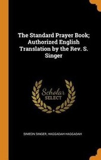 Enlarge image Cover: The Standard Prayer Book; Authorized English Translation by the Rev. S. Singer - Franklin Classics Trade Press