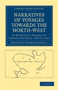 Cover: Narratives of Voyages Towards the North-West, in Search of a Passage to Cathay and India, 1496 to 1631 - Cambridge University Press