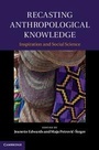 Cover: Recasting Anthropological Knowledge - Cambridge University Press