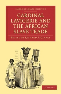 Enlarge image Cover: Cardinal Lavigerie and the African Slave Trade - Cambridge University Press