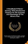 Cover: A Handbook Of Horse-shoeing, With Introductory Chapters On The Anatomy And Physiology Of The Horse's Foot - Franklin Classics