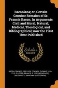 Cover: Baconiana; or, Certain Genuine Remains of Sr. Francis Bacon. In Arguments Civil and Moral, Natural, Medical, Theological, and Bibliographical; now the First Time Published - Franklin Classics