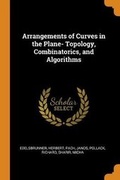 Cover: Arrangements of Curves in the Plane- Topology, Combinatorics, and Algorithms - Franklin Classics