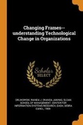 Cover: Changing Frames--understanding Technological Change in Organizations - Franklin Classics