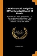 Cover: The History And Antiquities Of The Cathedral Church Of Lincoln - Franklin Classics