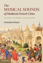 Cover: The Musical Sounds of Medieval French Cities - Cambridge University Press