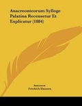 Cover: Anacreonteorum Sylloge Palatina Recensetur Et Explicatur (1884) - Kessinger Publishing