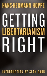 Enlarge image Cover: Getting Libertarianism Right - Ludwig Von Mises Institute