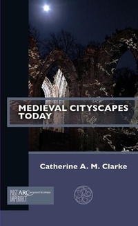 Abbildung von: Medieval Cityscapes Today - Arc Humanities Press