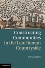 Cover: Constructing Communities in the Late Roman Countryside - Cambridge University Press