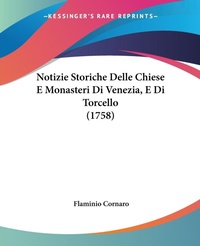 Abbildung von: Notizie Storiche Delle Chiese E Monasteri Di Venezia, E Di Torcello (1758) - Kessinger Publishing