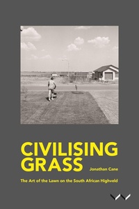 Enlarge image Cover: Civilising Grass - Wits University Press