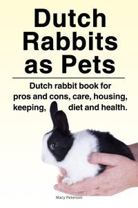 Abbildung von: Dutch Rabbits. Dutch Rabbits as Pets. Dutch rabbit book for pros and cons, care, housing, keeping, diet and health. - Zoodoo