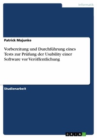 Abbildung von: Vorbereitung und Durchführung eines Tests zur Prüfung der Usability einer Software vor Veröffentlichung - GRIN Verlag