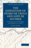 Cover: The Expedition of Pedro de Ursua and Lope de Aguirre in Search of El Dorado and Omagua in 1560-1 - Cambridge University Press