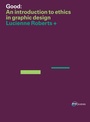 Cover: Good: An Introduction to Ethics in Graphic Design - Bloomsbury Visual Arts