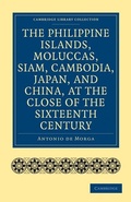 Cover: The Philippine Islands, Moluccas, Siam, Cambodia, Japan, and China, at the Close of the Sixteenth Century - Cambridge University Press