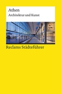 Cover: Reclams St&auml;dtef&uuml;hrer Athen. Architektur und Kunst - Reclam