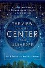 Cover: The View From the Center of the Universe - Riverhead Books