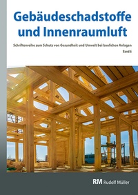 Abbildung von: Gebäudeschadstoffe und Innenraumluft, Band 6: Emissionsarme Bauprodukte, Emissionen aus Holz, Konservierungsmittel - Rudolf Müller Verlag