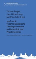 Cover: 1946 - 2016 70 Jahre Katholische Theologie in Mainz an Universit&auml;t und Priesterseminar - Echter