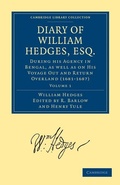 Cover: Diary of William Hedges, Esq. (Afterwards Sir William Hedges), During his Agency in Bengal, as well as on His Voyage Out and Return Overland (1681-1687) - Cambridge University Press