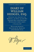 Cover: Diary of William Hedges, Esq. (Afterwards Sir William Hedges), During his Agency in Bengal, as well as on His Voyage Out and Return Overland (1681-1687) 3 Volume Set - Cambridge University Press