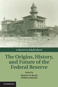 Bild vergrößern Bild: The Origins, History, and Future of the Federal Reserve - Cambridge University Press