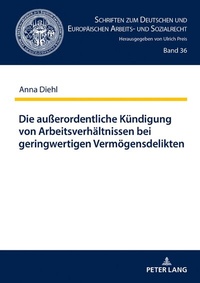 Abbildung von: Die außerordentliche Kündigung von Arbeitsverhältnissen bei geringwertigen Vermögensdelikten - Peter Lang Verlag