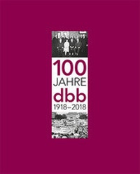 Abbildung von: 100 Jahre dbb 1918-2018 - DBB Verlag