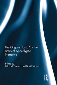Enlarge image Cover: The Ongoing End: On the Limits of Apocalyptic Narrative - Routledge